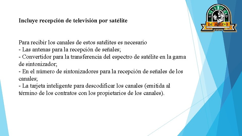 Incluye recepción de televisión por satélite Para recibir los canales de estos satélites es