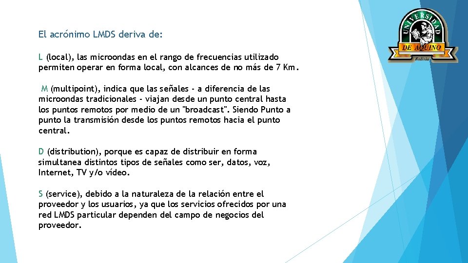 El acrónimo LMDS deriva de: L (local), las microondas en el rango de frecuencias