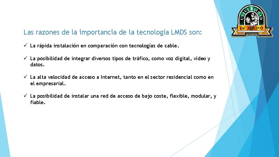 Las razones de la importancia de la tecnología LMDS son: ü La rápida instalación