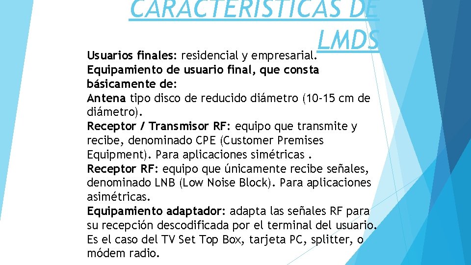 CARACTERISTICAS DE LMDS Usuarios finales: residencial y empresarial. Equipamiento de usuario final, que consta