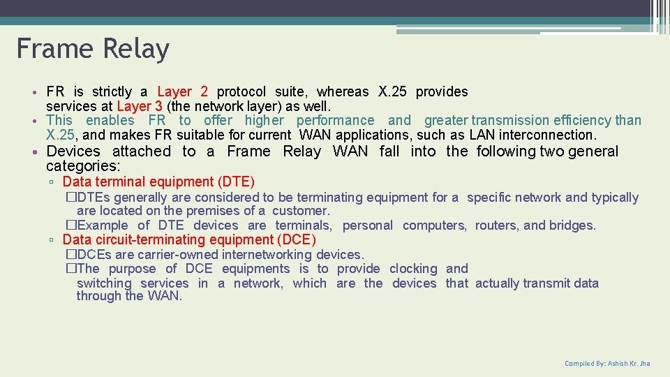 Frame Relay • FR is strictly a Layer 2 protocol suite, whereas X. 25