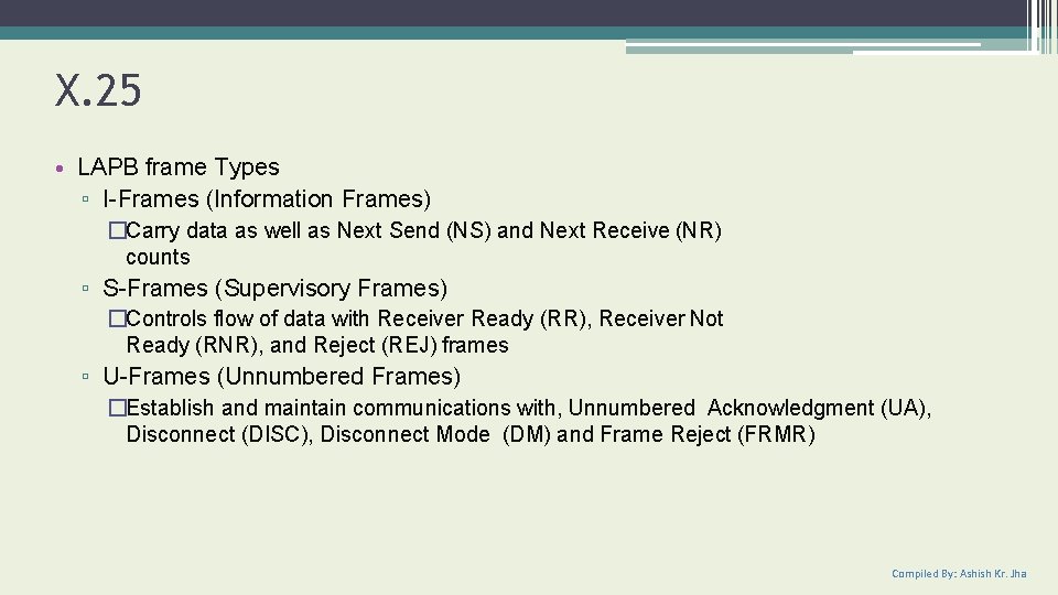 X. 25 • LAPB frame Types ▫ I-Frames (Information Frames) �Carry data as well