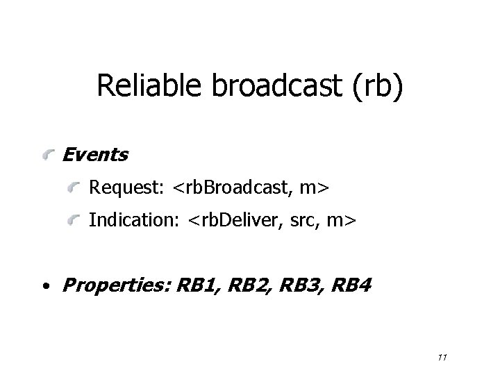 Reliable broadcast (rb) Events Request: <rb. Broadcast, m> Indication: <rb. Deliver, src, m> •