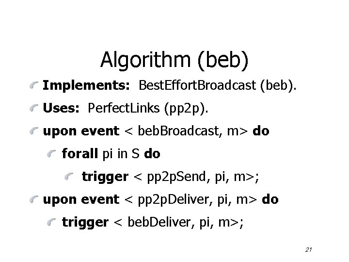 Algorithm (beb) Implements: Best. Effort. Broadcast (beb). Uses: Perfect. Links (pp 2 p). upon