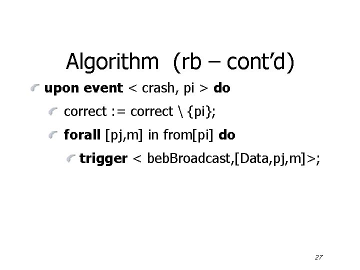Algorithm (rb – cont’d) upon event < crash, pi > do correct : =