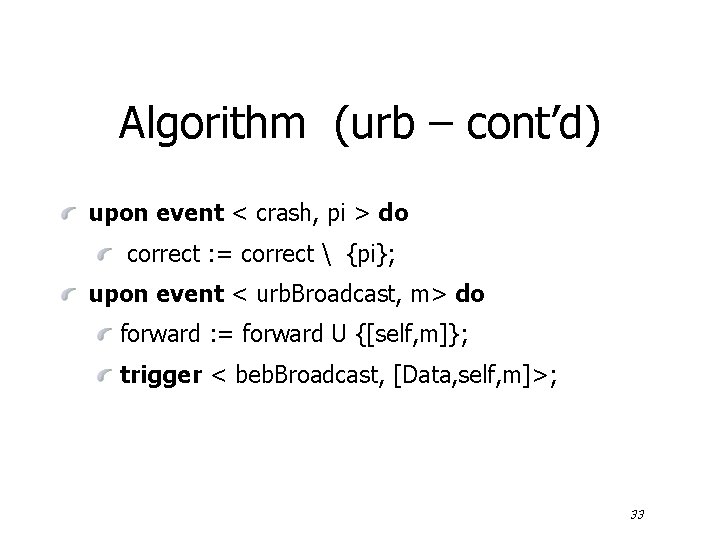 Algorithm (urb – cont’d) upon event < crash, pi > do correct : =