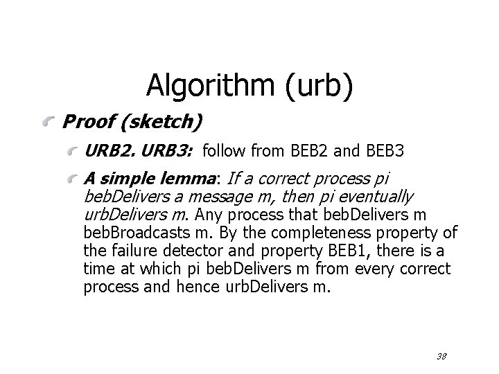 Algorithm (urb) Proof (sketch) URB 2. URB 3: follow from BEB 2 and BEB