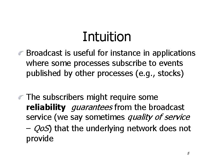 Intuition Broadcast is useful for instance in applications where some processes subscribe to events