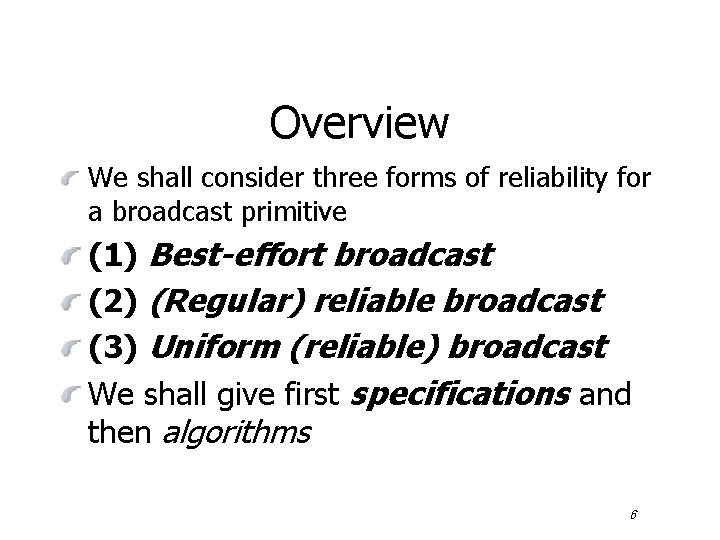 Overview We shall consider three forms of reliability for a broadcast primitive (1) Best-effort