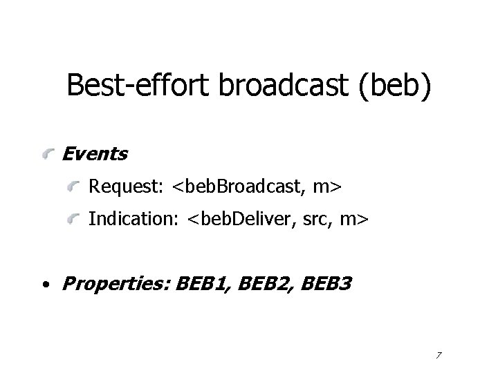 Best-effort broadcast (beb) Events Request: <beb. Broadcast, m> Indication: <beb. Deliver, src, m> •