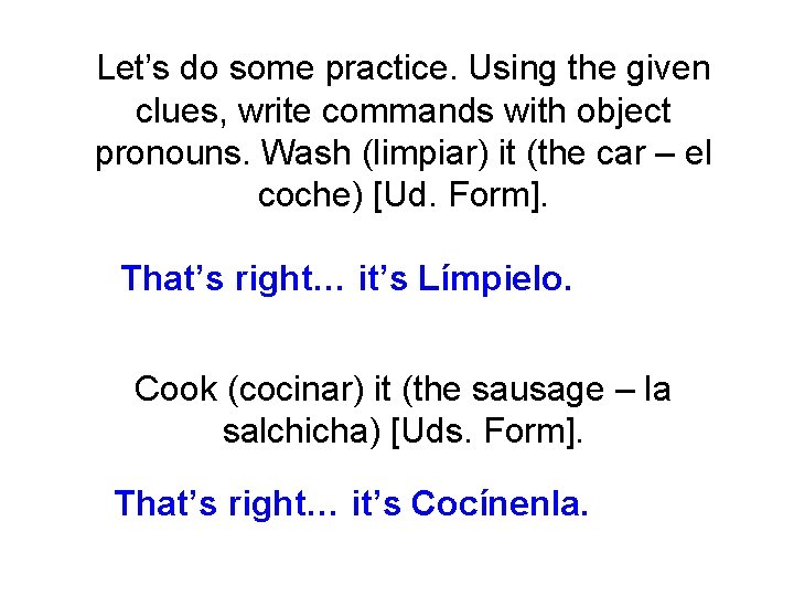 Let’s do some practice. Using the given clues, write commands with object pronouns. Wash