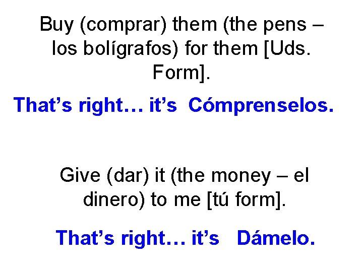 Buy (comprar) them (the pens – los bolígrafos) for them [Uds. Form]. That’s right…