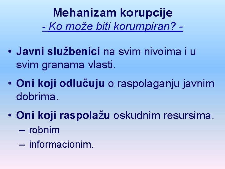 Mehanizam korupcije - Ko može biti korumpiran? - • Javni službenici na svim nivoima