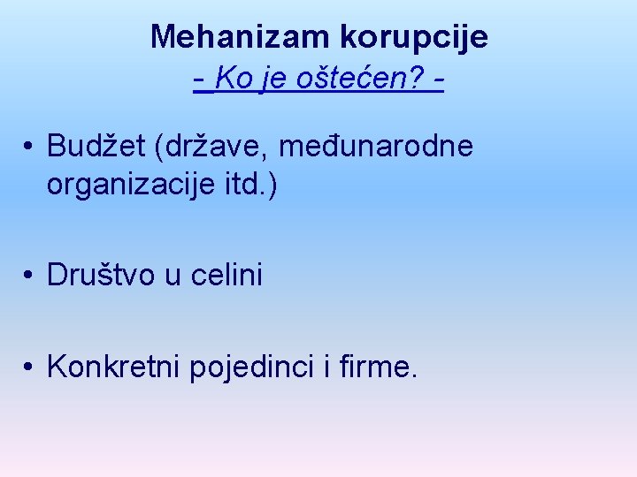 Mehanizam korupcije - Ko je oštećen? • Budžet (države, međunarodne organizacije itd. ) •