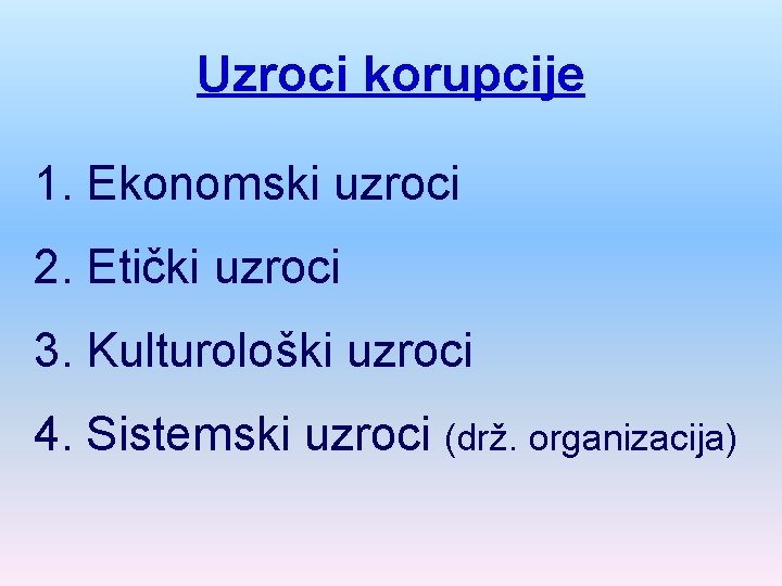 Uzroci korupcije 1. Ekonomski uzroci 2. Etički uzroci 3. Kulturološki uzroci 4. Sistemski uzroci