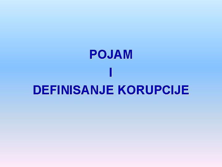 POJAM I DEFINISANJE KORUPCIJE 