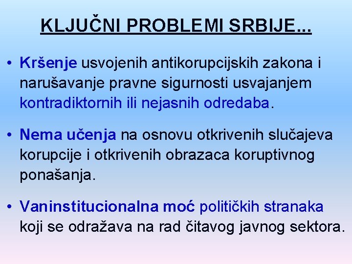 KLJUČNI PROBLEMI SRBIJE. . . • Kršenje usvojenih antikorupcijskih zakona i narušavanje pravne sigurnosti