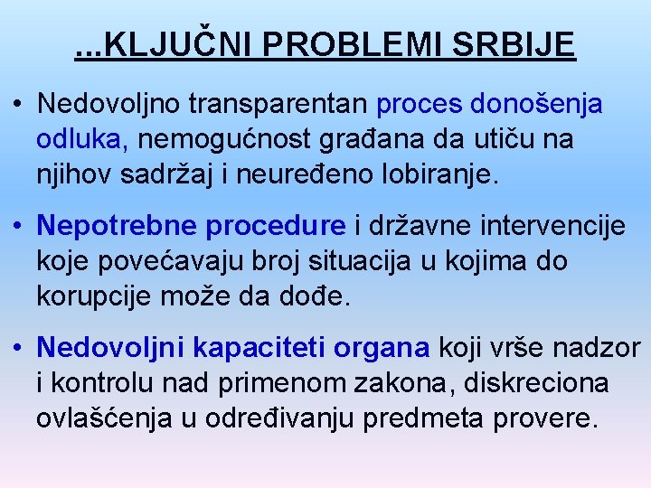 . . . KLJUČNI PROBLEMI SRBIJE • Nedovoljno transparentan proces donošenja odluka, nemogućnost građana