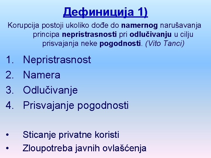 Дефиниција 1) Korupcija postoji ukoliko dođe do namernog narušavanja principa nepristrasnosti pri odlučivanju u