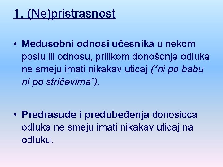 1. (Ne)pristrasnost • Međusobni odnosi učesnika u nekom poslu ili odnosu, prilikom donošenja odluka
