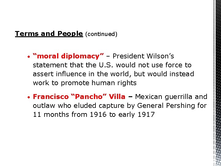 Terms and People (continued) • “moral diplomacy” – President Wilson’s statement that the U.