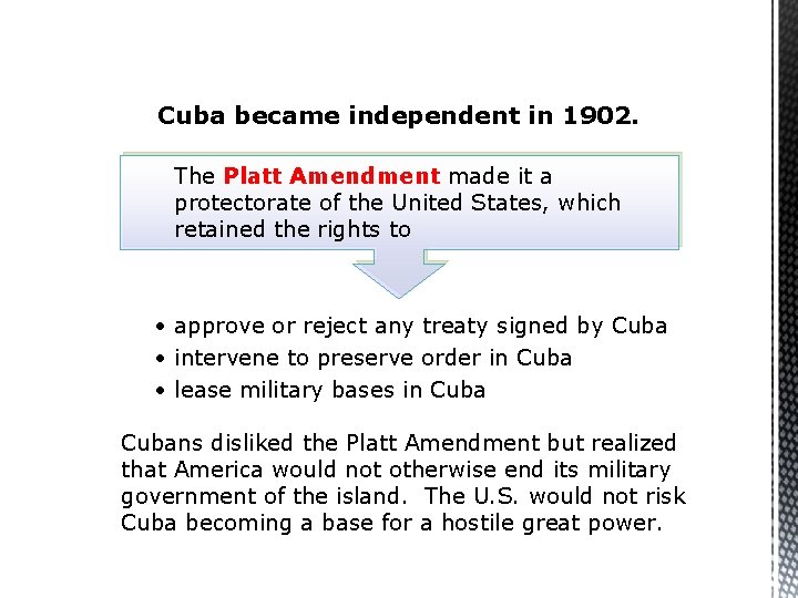 Cuba became independent in 1902. The Platt Amendment made it a protectorate of the
