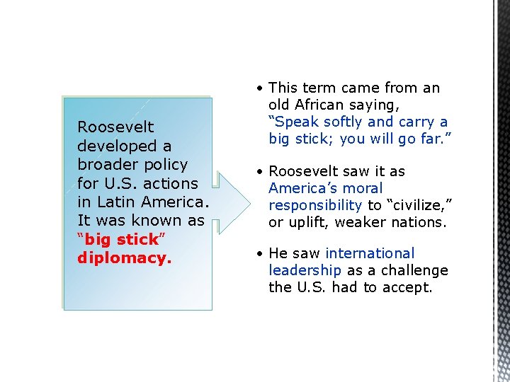 Roosevelt developed a broader policy for U. S. actions in Latin America. It was