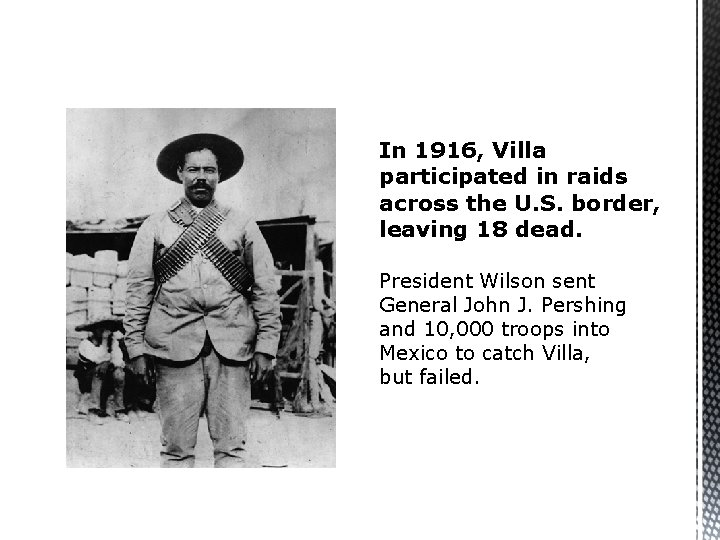 In 1916, Villa participated in raids across the U. S. border, leaving 18 dead.