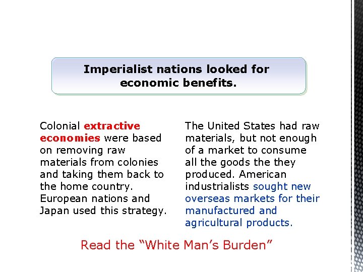 Imperialist nations looked for economic benefits. Colonial extractive economies were based on removing raw