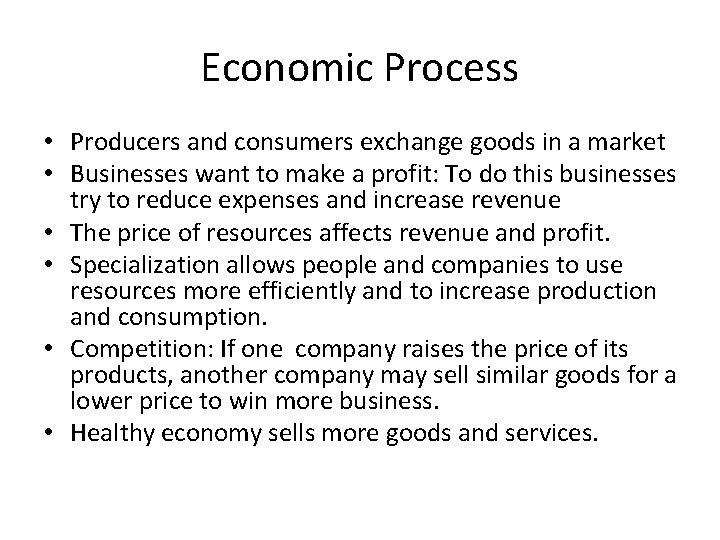 Economic Process • Producers and consumers exchange goods in a market • Businesses want