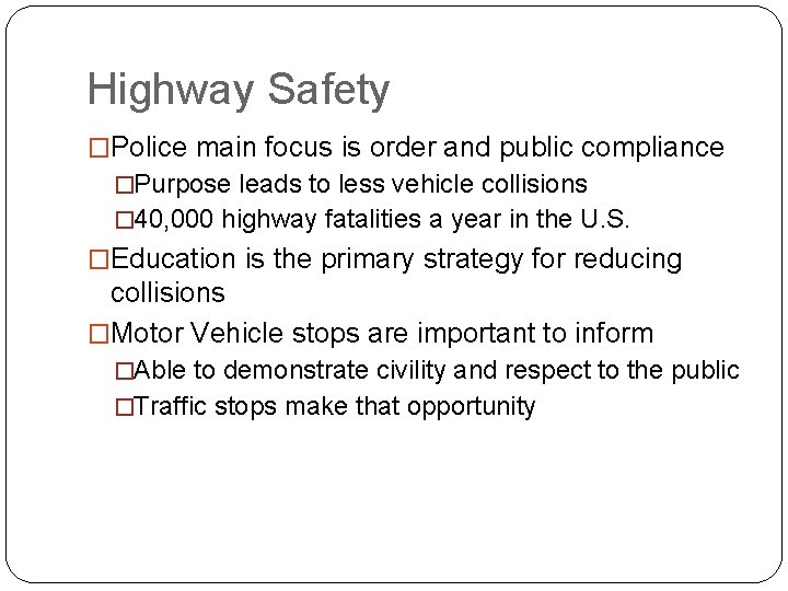 Highway Safety �Police main focus is order and public compliance �Purpose leads to less