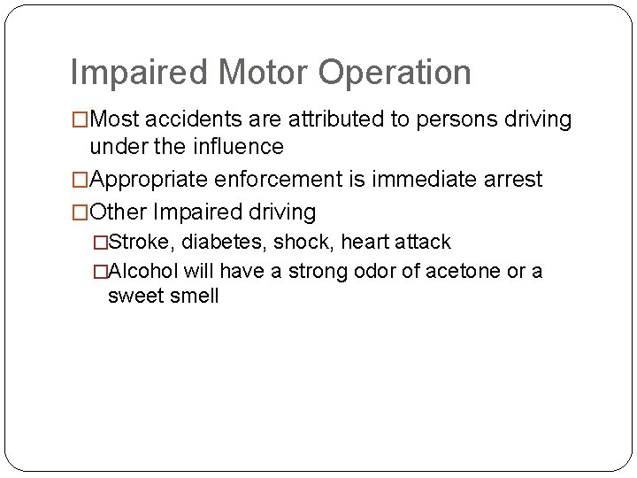 Impaired Motor Operation �Most accidents are attributed to persons driving under the influence �Appropriate