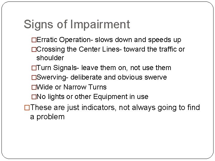 Signs of Impairment �Erratic Operation- slows down and speeds up �Crossing the Center Lines-