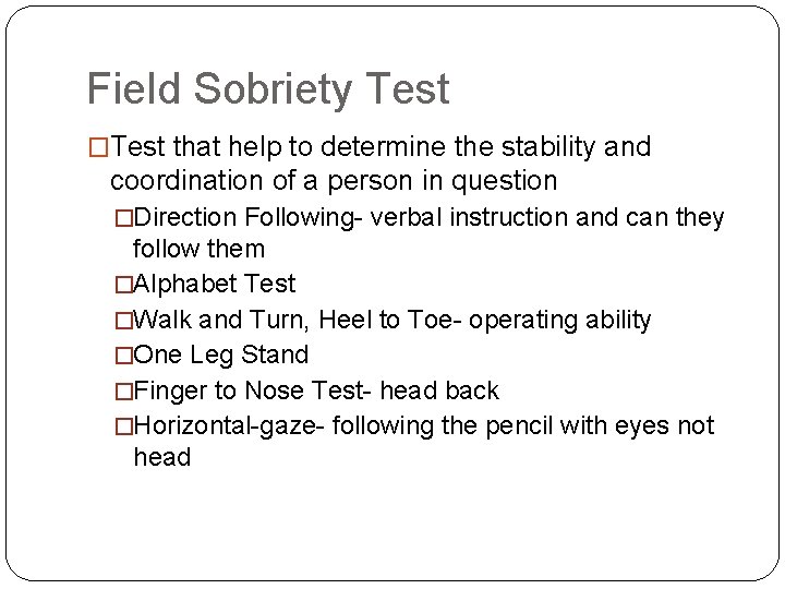 Field Sobriety Test �Test that help to determine the stability and coordination of a