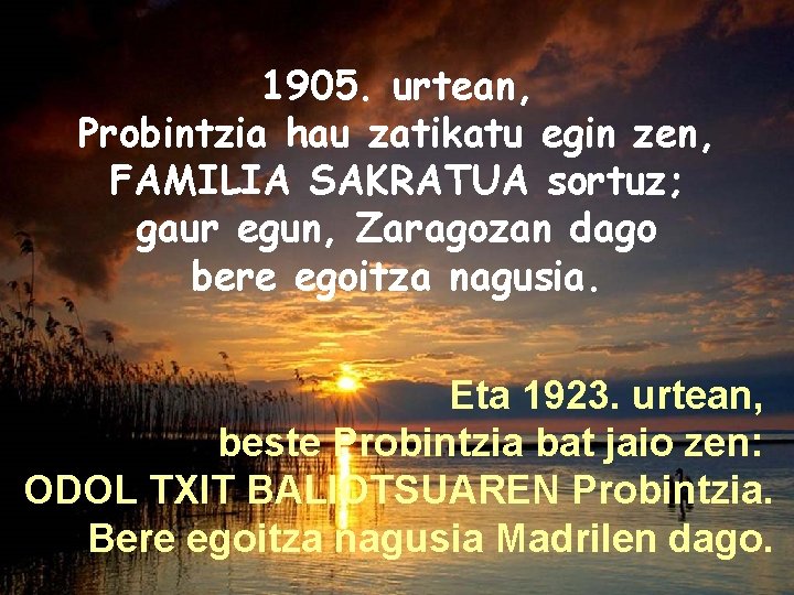 1905. urtean, Probintzia hau zatikatu egin zen, FAMILIA SAKRATUA sortuz; gaur egun, Zaragozan dago