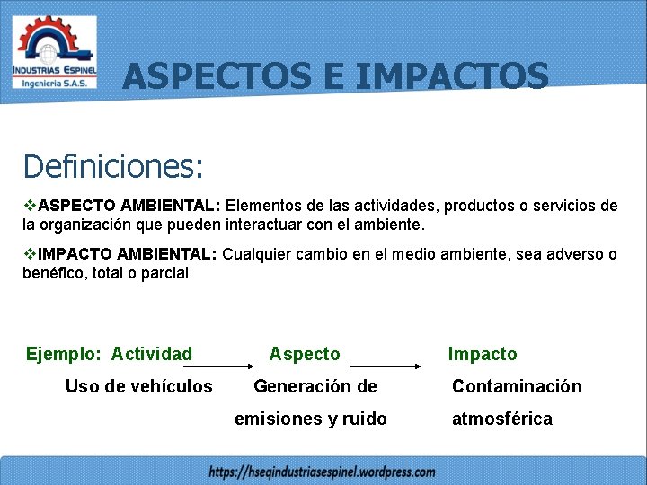 ASPECTOS E IMPACTOS Definiciones: v. ASPECTO AMBIENTAL: Elementos de las actividades, productos o servicios