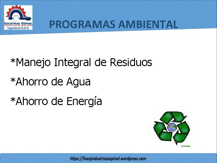 PROGRAMAS AMBIENTAL *Manejo Integral de Residuos *Ahorro de Agua *Ahorro de Energía 