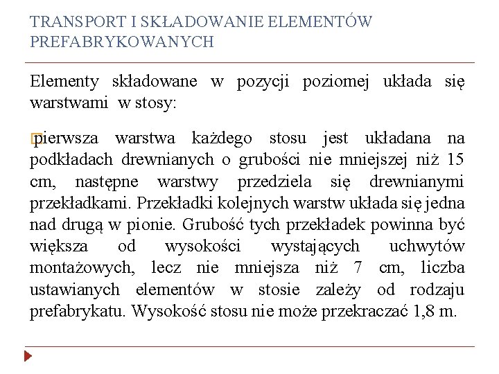 TRANSPORT I SKŁADOWANIE ELEMENTÓW PREFABRYKOWANYCH Elementy składowane w pozycji poziomej układa się warstwami w