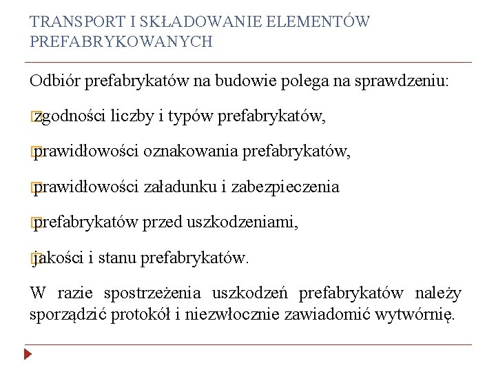 TRANSPORT I SKŁADOWANIE ELEMENTÓW PREFABRYKOWANYCH Odbiór prefabrykatów na budowie polega na sprawdzeniu: � zgodności