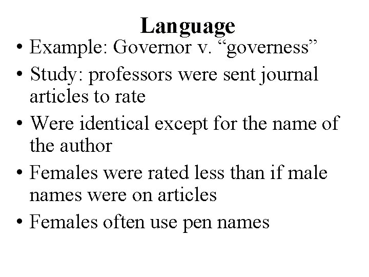 Language • Example: Governor v. “governess” • Study: professors were sent journal articles to