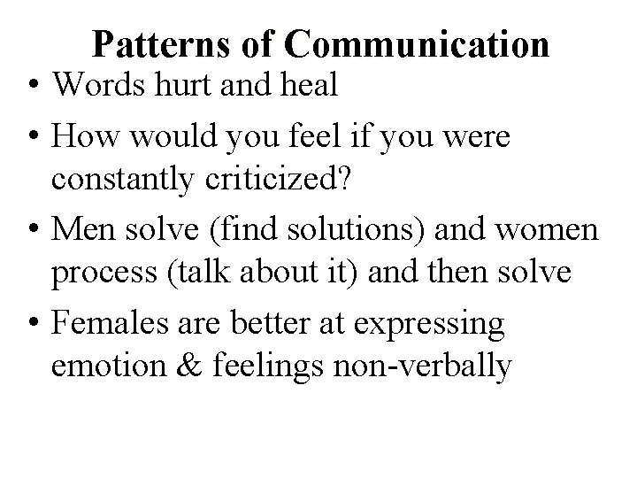 Patterns of Communication • Words hurt and heal • How would you feel if