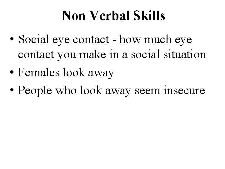 Non Verbal Skills • Social eye contact - how much eye contact you make