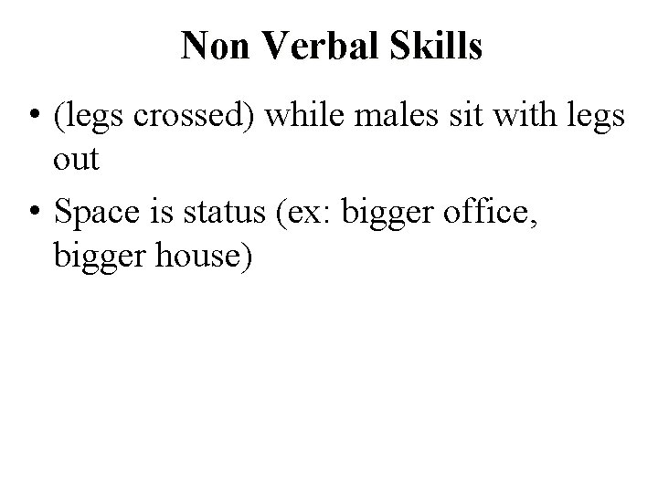 Non Verbal Skills • (legs crossed) while males sit with legs out • Space