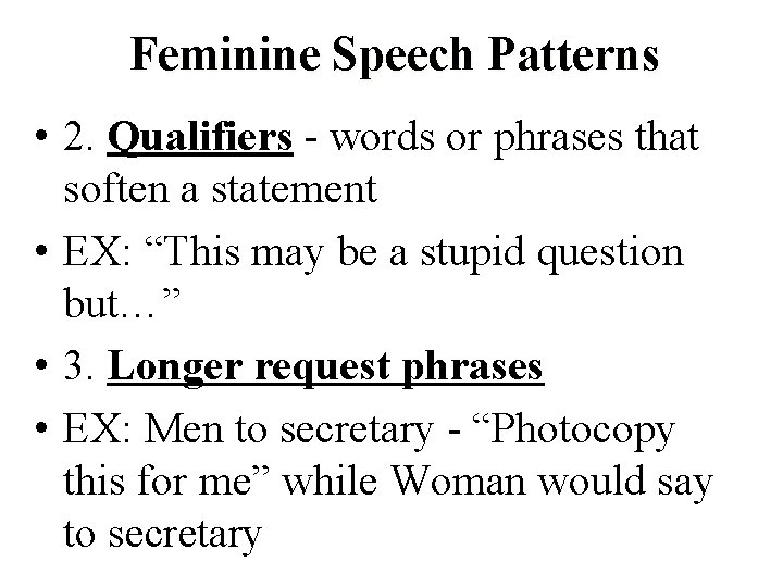 Feminine Speech Patterns • 2. Qualifiers - words or phrases that soften a statement