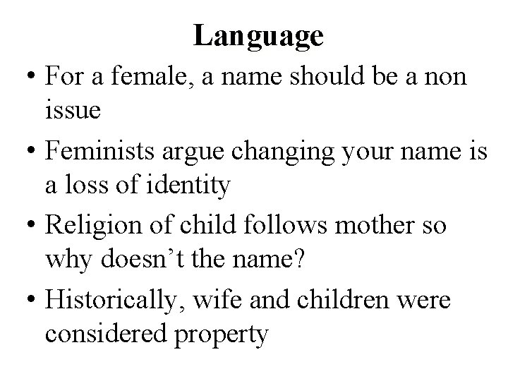 Language • For a female, a name should be a non issue • Feminists