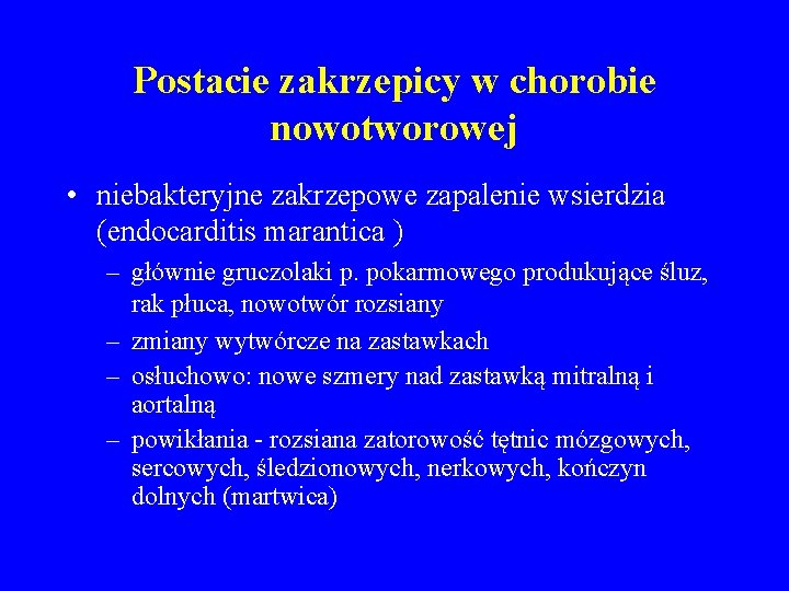 Postacie zakrzepicy w chorobie nowotworowej • niebakteryjne zakrzepowe zapalenie wsierdzia (endocarditis marantica ) –