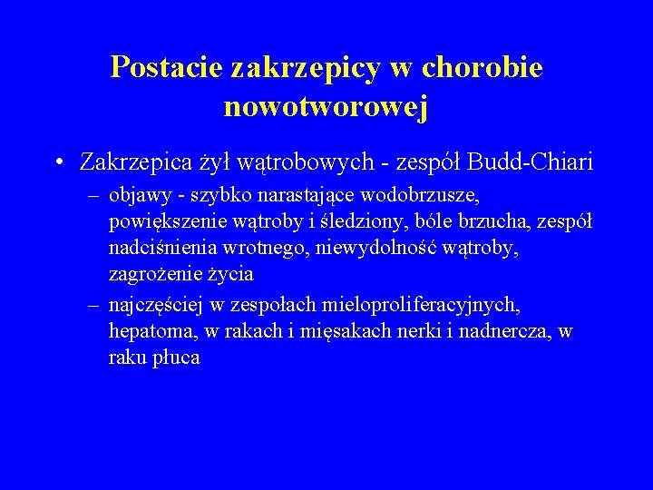 Postacie zakrzepicy w chorobie nowotworowej • Zakrzepica żył wątrobowych - zespół Budd-Chiari – objawy