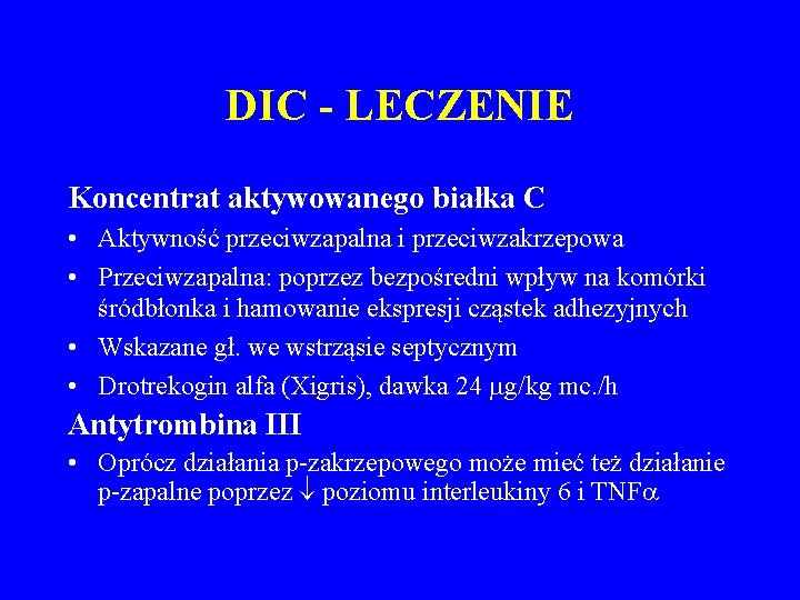 DIC - LECZENIE Koncentrat aktywowanego białka C • Aktywność przeciwzapalna i przeciwzakrzepowa • Przeciwzapalna: