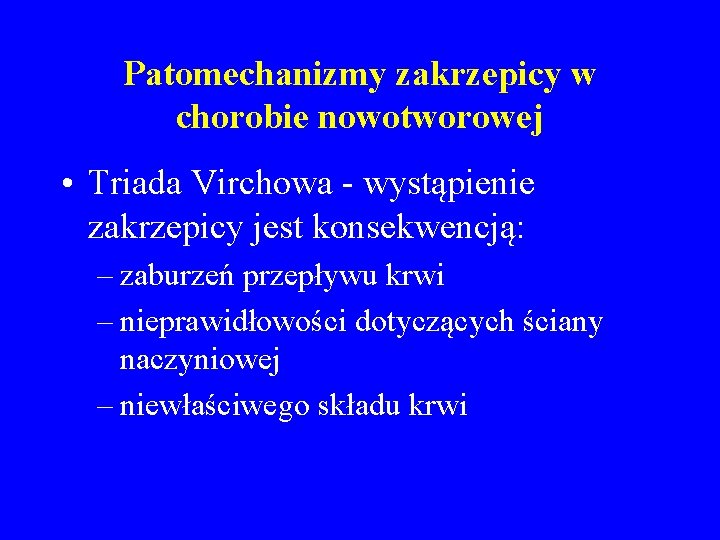 Patomechanizmy zakrzepicy w chorobie nowotworowej • Triada Virchowa - wystąpienie zakrzepicy jest konsekwencją: –