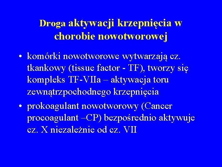 Droga aktywacji krzepnięcia w chorobie nowotworowej • komórki nowotworowe wytwarzają cz. tkankowy (tissue factor